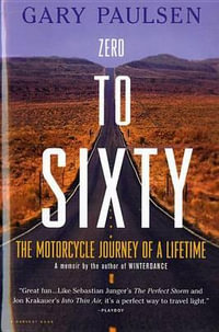 Zero to Sixty : The Motorcycle Journey of a Lifetime - Gary Paulsen