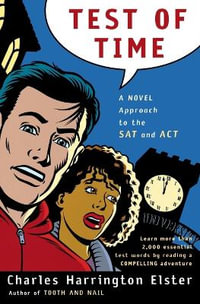 Test Of Time : A Novel Approach to the SAT and ACT - Charles harrington Elster