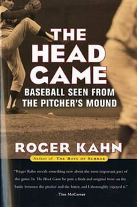 The Head Game : Baseball Seen from the Pitcher's Mound - Roger Kahn