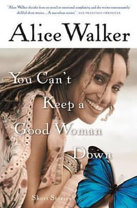 You Can't Keep a Good Woman Down - Alice Walker