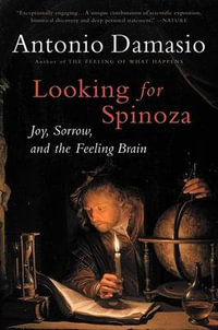 Looking for Spinoza : Joy, Sorrow, and the Feeling Brain - Antonio Damasio