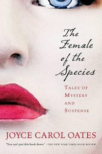 The Female of the Species : Tales of Mystery and Suspense - Joyce Carol Oates