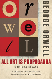 All Art Is Propaganda : Critical Essays - George Orwell