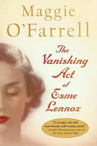 The Vanishing Act of Esme Lennox - Maggie O'Farrell