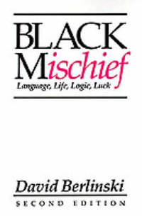 Black Mischief : Language, Life, Logic, Luck - David Berlinski