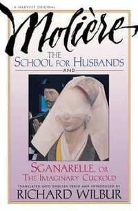 School for Husbands and Sganarelle, or the Imaginary Cuckold, by Moliere - Richard Wilbur