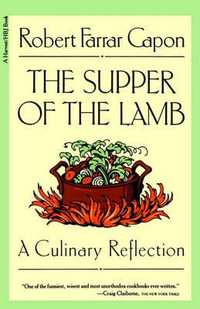 The Supper of the Lamb : A Culinary Reflection - Robert Farrar Capon