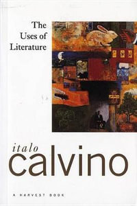 The Uses of Literature : Essays - Italo Calvino