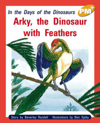 Arky, the Dinosaur with Feathers : PM Plus Gold - Beverley Randell