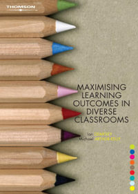 Maximising Learning Outcomes in Diverse Classrooms : 1st Edition - Michael Arthur-Kelly