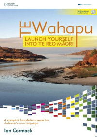 Te Wahapu : Launch Yourself Into Te Reo Maori - Ian McCormack