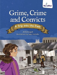 Grime, Crime and Convicts : A Trip into the Past - Jill McDougall