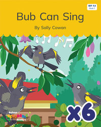 Bub Can Sing x 6 (Set 7.2, Book 7) - Sally Cowan