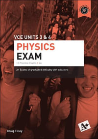 A+ Physics Exam VCE Units 3 & 4 - Craig Tilley