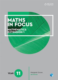 Maths in Focus: Mathematics Extension 1 - Year 11 : 3rd Edition - Student Book with 1 Access Codes - Margaret Grove