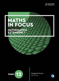 Maths in Focus 12 Mathematics Extension 1 Student Book with 1 Access  Code for 26 Months : 3rd Edition - Margaret Grove