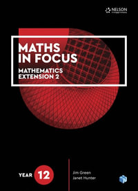 Maths in Focus : 1st Edition - Year 12 Mathematics Extension 2 Student Book - Jim Green