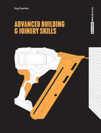 Advanced Building & Joinery Skills : 3rd Edition - Greg Cheetham