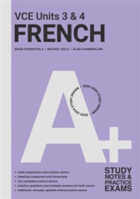 A+ French VCE Units 3 and 4 Student Book - A revision and exam Preparation guide : 2nd Edition - Alan Chamberlain