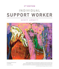 The Individual Support Worker : 4th Edition - Ageing, Disability, Home and Community - Geoff Arnott