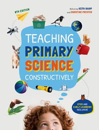 Teaching Primary Science Constructively : 8th Edition - STEM inclusive! - Keith Skamp