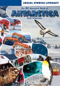 The Big Resource Book of Antarctica : Year 9 & 10 - Ruth Naumann