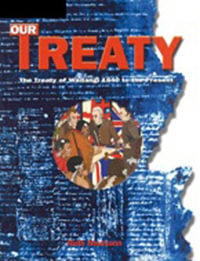 Our Treaty : The Treaty of Waitangi 1840 to the Present - Ruth Naumann