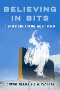 Believing in Bits : Digital Media and the Supernatural - Simone Natale