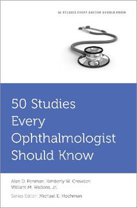 50 Studies Every Ophthalmologist Should Know : Fifty Studies Every Doctor Should Know - Alan Penman