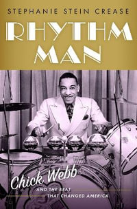 Rhythm Man Chick Webb and the Beat that Changed America : Chick Webb and the Beat That Changed America - Stephanie Stein Crease