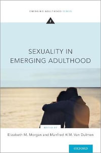 Sexuality in Emerging Adulthood : Emerging Adulthood - Elizabeth M. Morgan