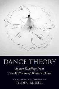 Dance Theory : Source Readings from Two Millenina of Western Dance - Tilden Russell