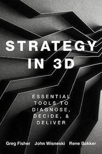 Strategy in 3D : Essential Tools to Diagnose, Decide, and Deliver - Greg Fisher