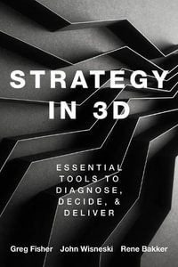 Strategy in 3D Essential Tools to Diagnose Decide and Deliver : Essential Tools to Diagnose, Decide, and Deliver - Greg Fisher