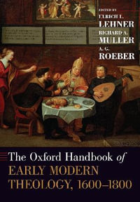 The Oxford Handbook of Early Modern Theology 1600-1800 : Oxford Handbooks - Ulrich L. Lehner