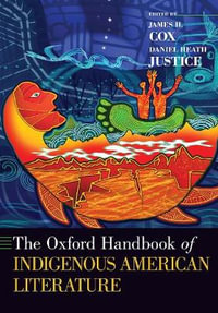 The Oxford Handbook of Indigenous American Literature : Oxford Medical Handbooks - James H. Cox