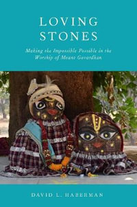 Loving Stones : Making the Impossible Possible in the Worship of Mount Govardhan - David L. Haberman