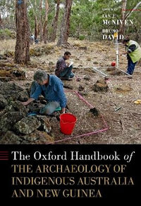 The Oxford Handbook of the Archaeology of Indigenous Australia and New Guinea : Oxford Handbooks - Ian J. McNiven