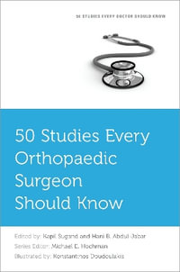 50 Studies Every Orthopaedic Surgeon Should Know : Fifty Studies Every Doctor Should Know - Kapil Sugand