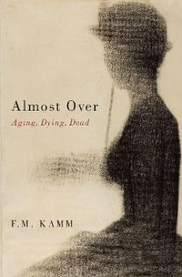 Almost Over : Aging, Dying, Dead - F. M. Kamm