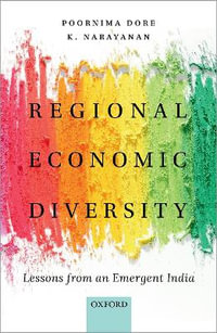 Regional Economic Diversity : Lessons from an Emergent India - Poornima Dore