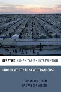 Debating Humanitarian Intervention : Should We Try to Save Strangers? - Fernando R. Tesón