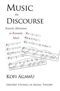 Music as Discourse : Semiotic Adventures in Romantic Music - Kofi Agawu