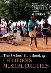 The Oxford Handbook of Children's Musical Cultures : Oxford Handbooks - Patricia Shehan Campbell