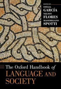 The Oxford Handbook of Language and Society : Oxford Handbooks - Ofelia García