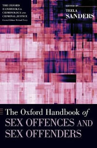 The Oxford Handbook of Sex Offences and Sex Offenders : Oxford Handbooks - Teela Sanders