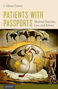 Patients with Passports : Medical Tourism, Law, and Ethics - I. Glenn Cohen