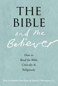 The Bible and the Believer : How to Read the Bible Critically and Religiously - Marc Zvi Brettler