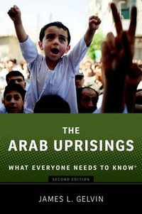 The Arab Uprisings : What Everyone Needs to Know(r) (Revised) - James Gelvin