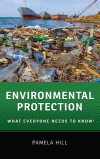 Environmental Protection : What Everyone Needs to Know - Pamela Hill